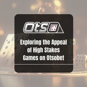 Exploring the Appeal of High Stakes Games on Otsobet - OtsoBet