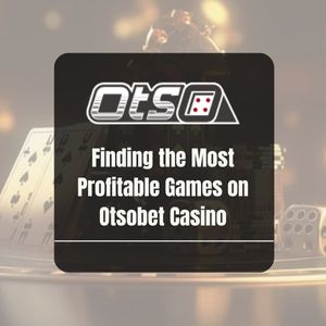 Finding the Most Profitable Games on Otsobet Casino - OtsoBet