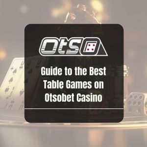 Guide to the Best Table Games on Otsobet Casino - OtsoBet