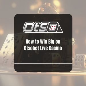 How to Win Big on Otsobet Live Casino - OtsoBet