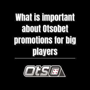 What is important about Otsobet promotions for big players - otsobet1