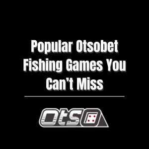 Popular Otsobet Fishing Games You Can’t Miss - otsobet1