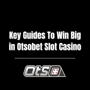 Key Guides To Win Big in Otsobet Slot Casino - otsobet1