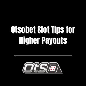 Otsobet Slot Tips for Higher Payouts - otsobet1